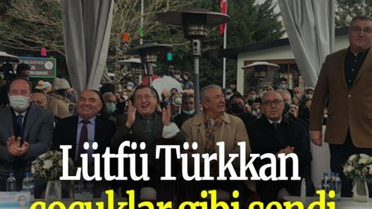 Lütfü Türkkan çocuklar gibi şendi